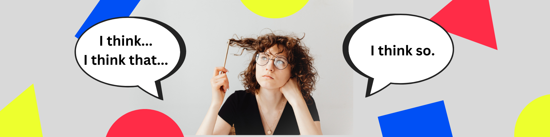 I think Vs. I think so